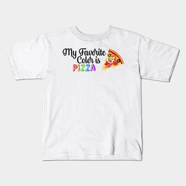 My Favorite Color is Pizza, Funny quote for Pizza lovers Kids T-Shirt by atlShop